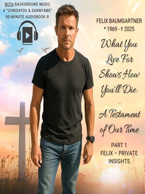 cover image of Felix Baumgartner – What You Live For Shows How You'll Die – a Testament of Our Time (Version WITH MUSIC)